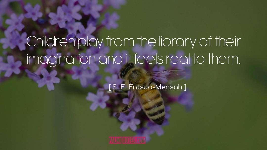 S. E. Entsua-Mensah Quotes: Children play from the library