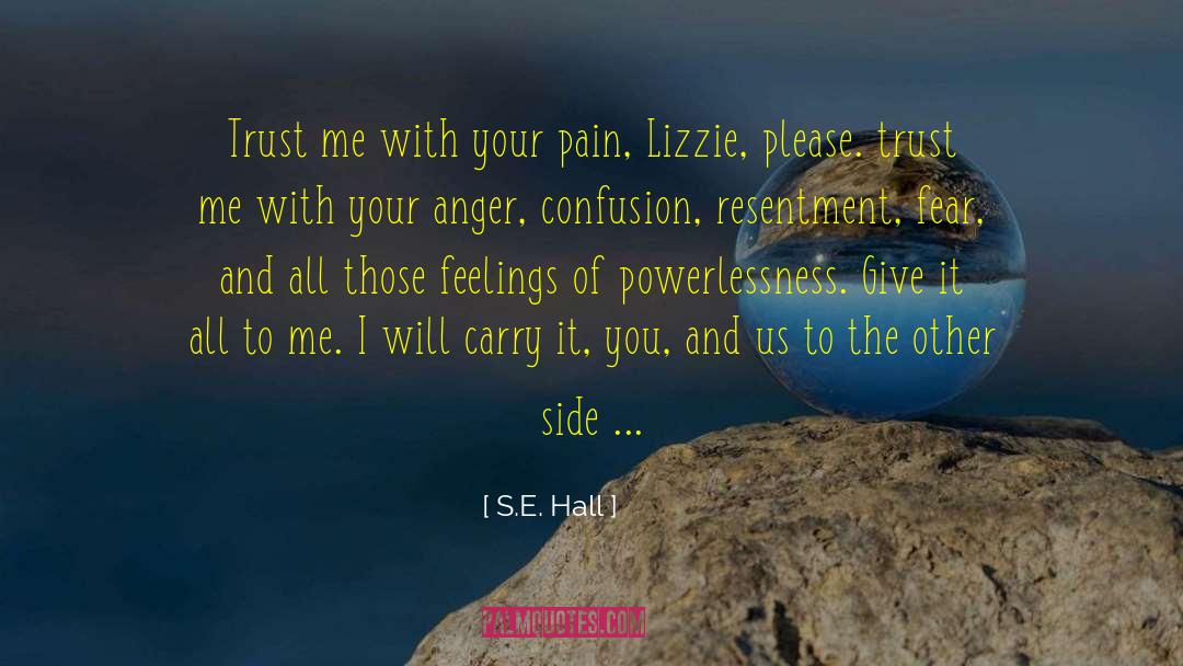 S.E. Hall Quotes: Trust me with your pain,