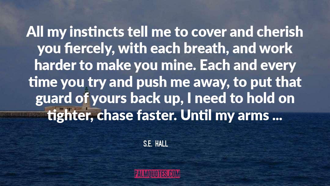 S.E. Hall Quotes: All my instincts tell me