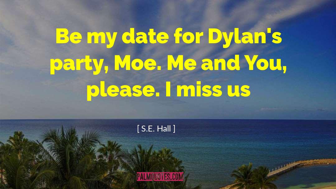 S.E. Hall Quotes: Be my date for Dylan's