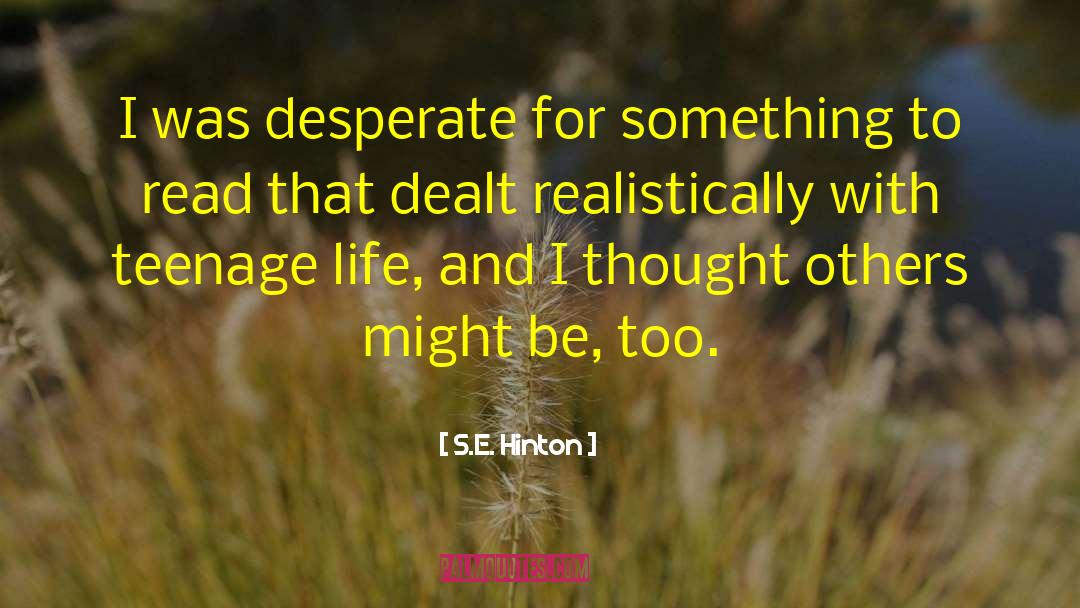 S.E. Hinton Quotes: I was desperate for something