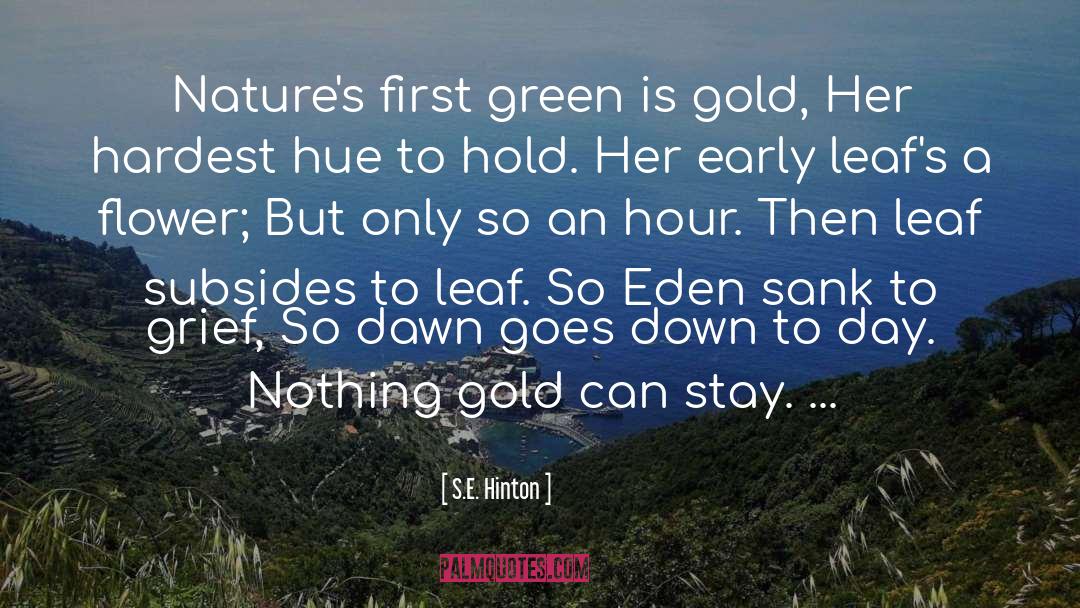 S.E. Hinton Quotes: Nature's first green is gold,