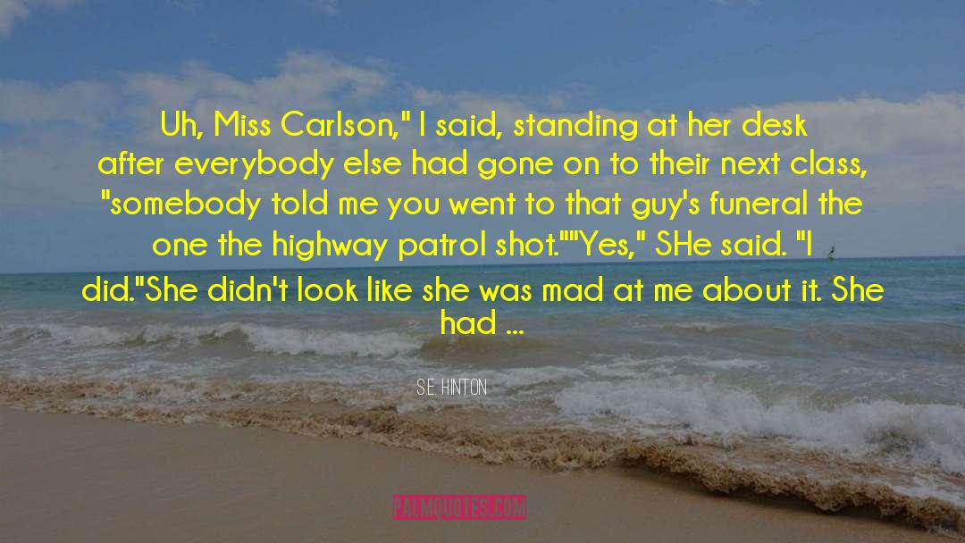 S.E. Hinton Quotes: Uh, Miss Carlson,
