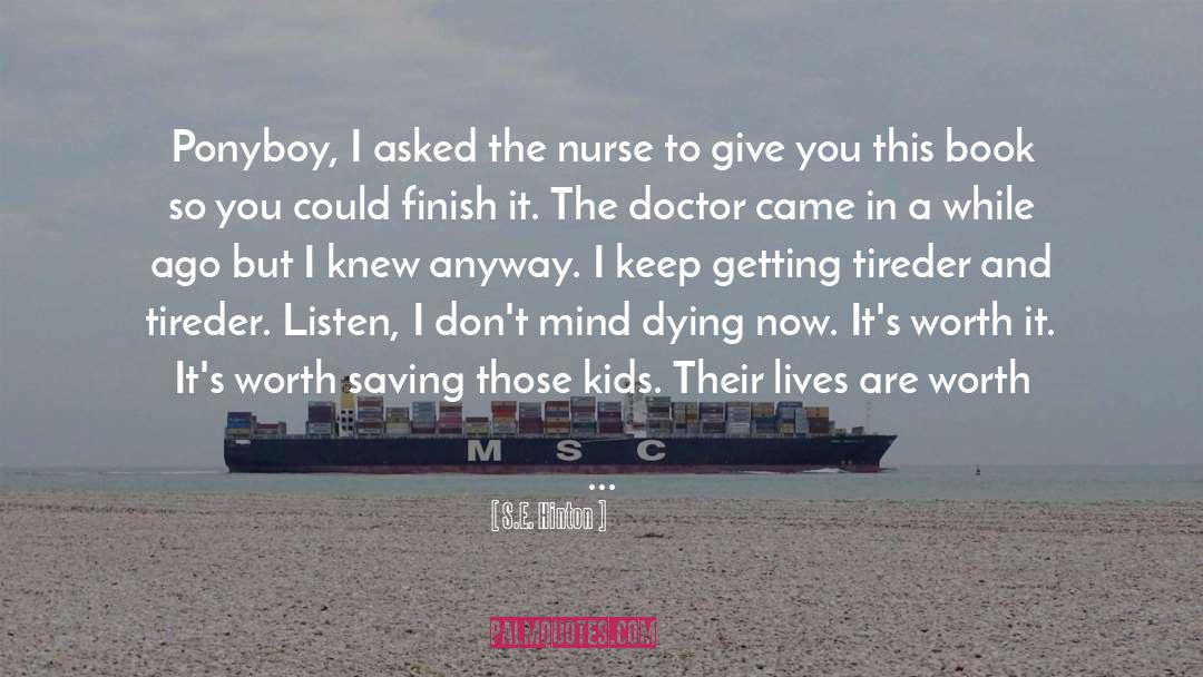 S.E. Hinton Quotes: Ponyboy, I asked the nurse