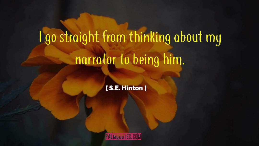 S.E. Hinton Quotes: I go straight from thinking