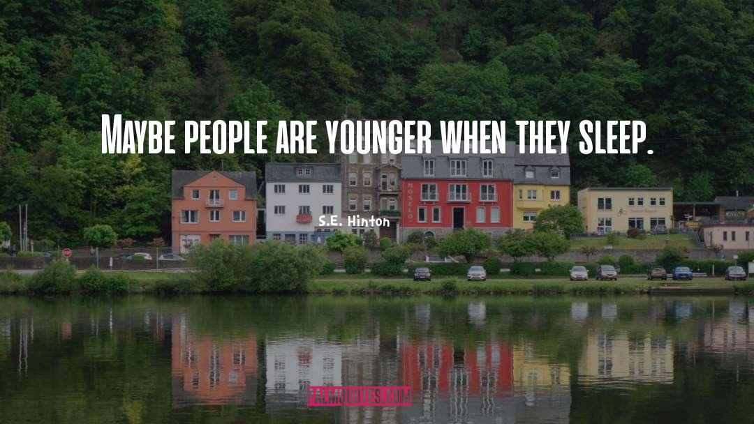 S.E. Hinton Quotes: Maybe people are younger when