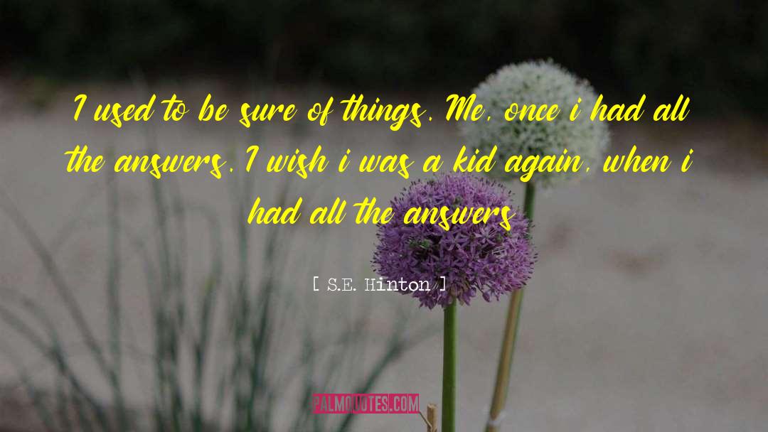 S.E. Hinton Quotes: I used to be sure