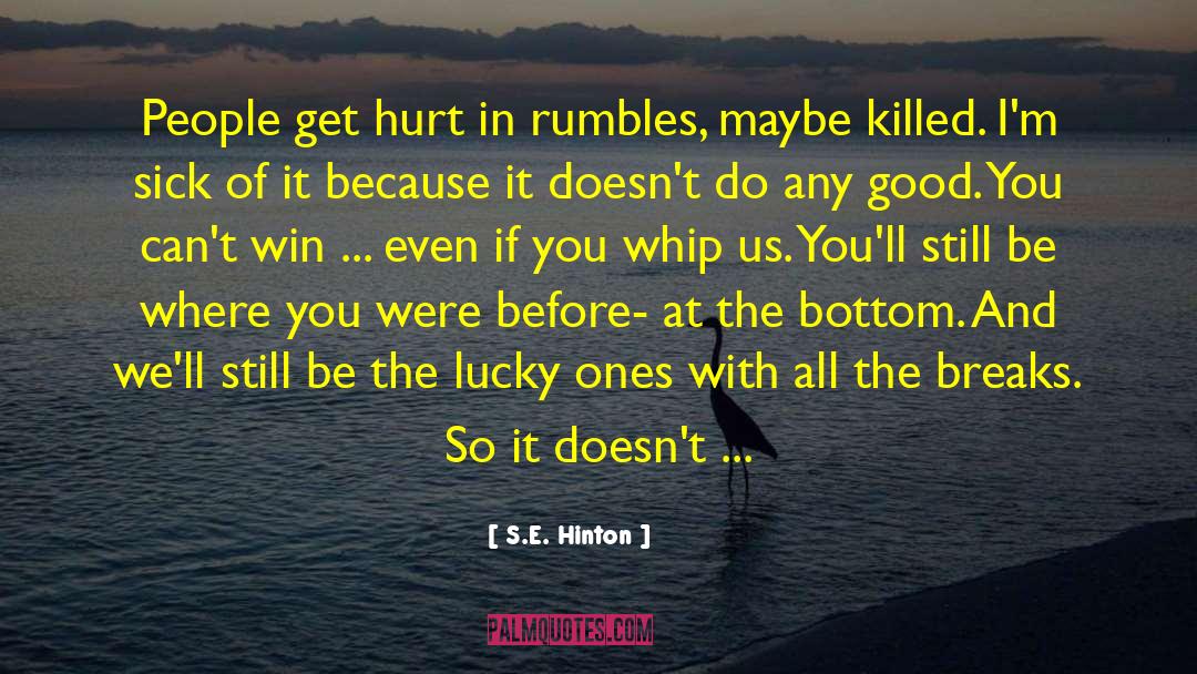 S.E. Hinton Quotes: People get hurt in rumbles,