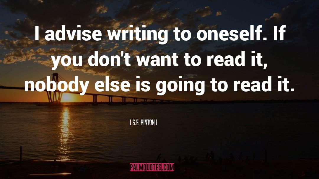 S.E. Hinton Quotes: I advise writing to oneself.