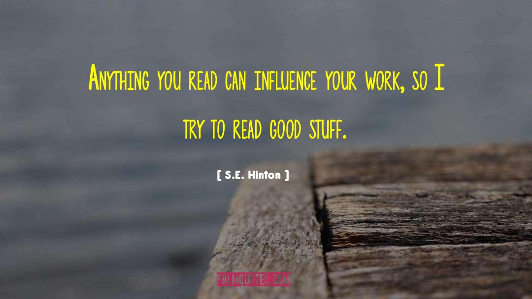 S.E. Hinton Quotes: Anything you read can influence