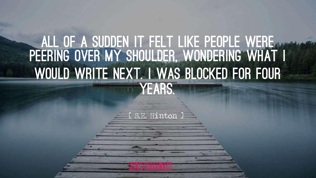 S.E. Hinton Quotes: All of a sudden it