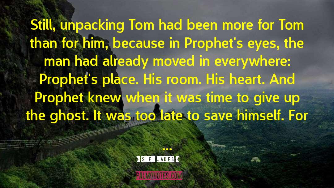 S.E. Jakes Quotes: Still, unpacking Tom had been