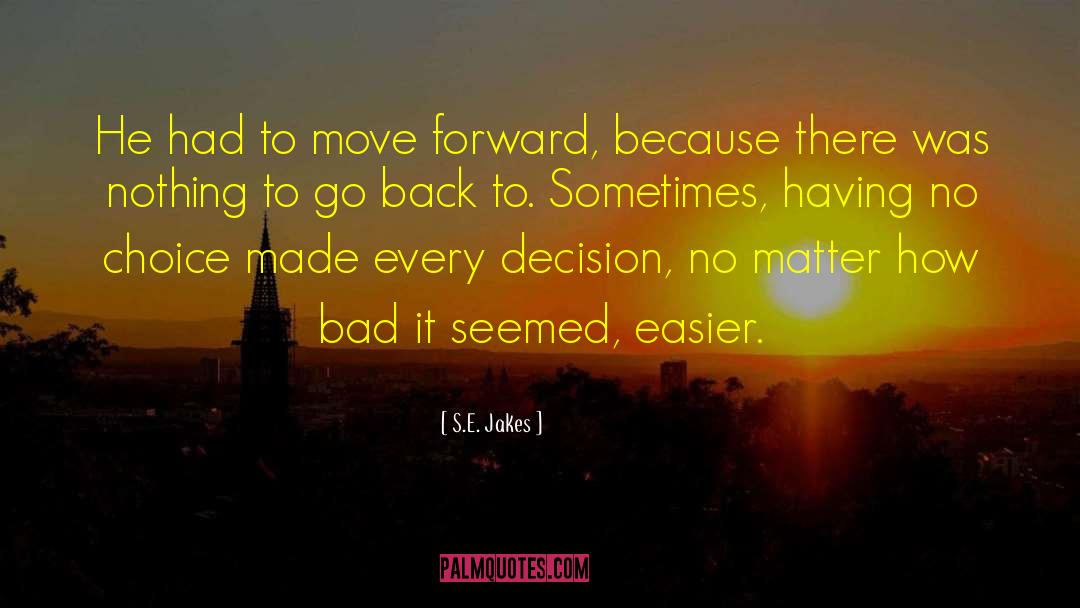 S.E. Jakes Quotes: He had to move forward,