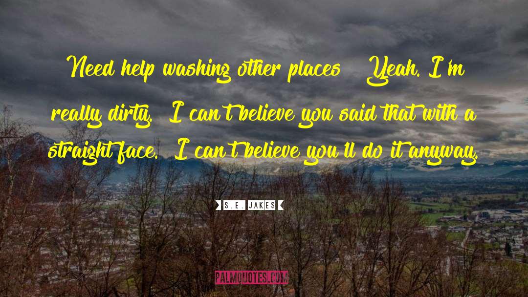 S.E. Jakes Quotes: Need help washing other places?