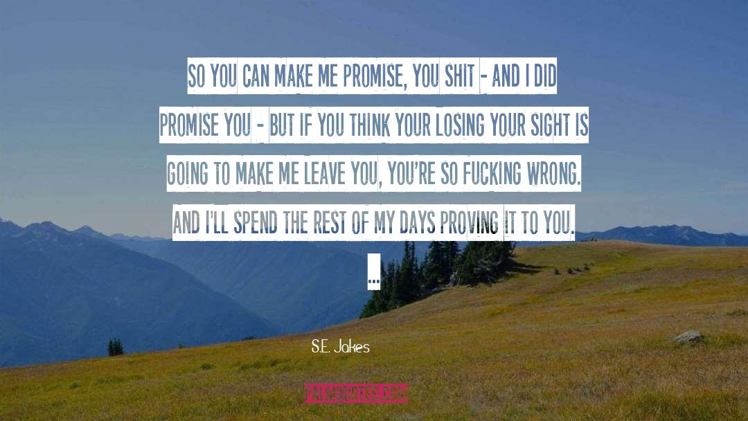 S.E. Jakes Quotes: So you can make me