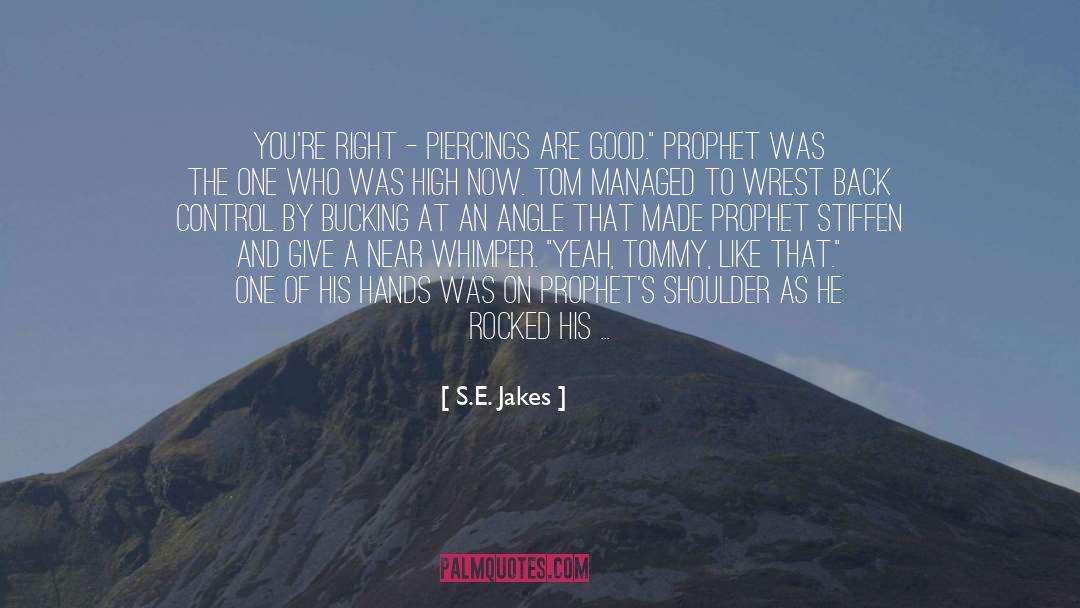 S.E. Jakes Quotes: You're right - piercings are