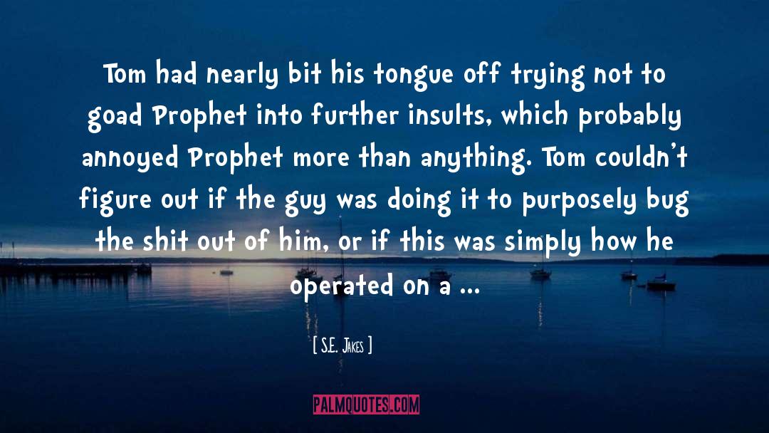 S.E. Jakes Quotes: Tom had nearly bit his