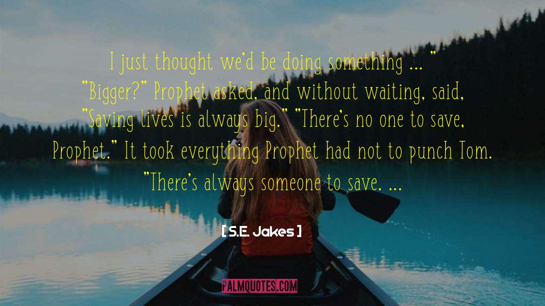 S.E. Jakes Quotes: I just thought we'd be