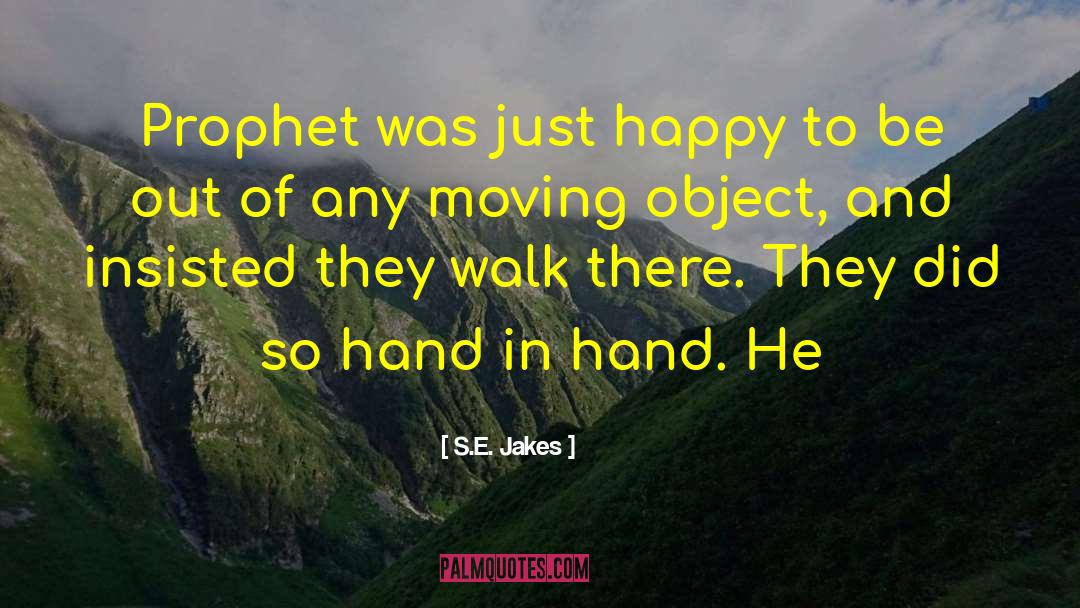 S.E. Jakes Quotes: Prophet was just happy to