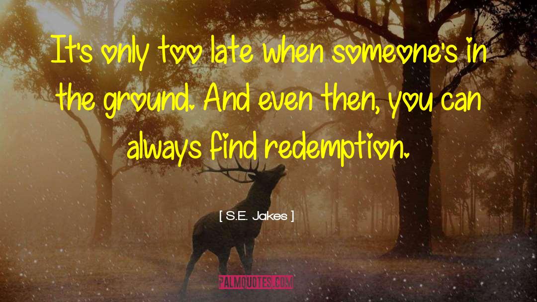 S.E. Jakes Quotes: It's only too late when