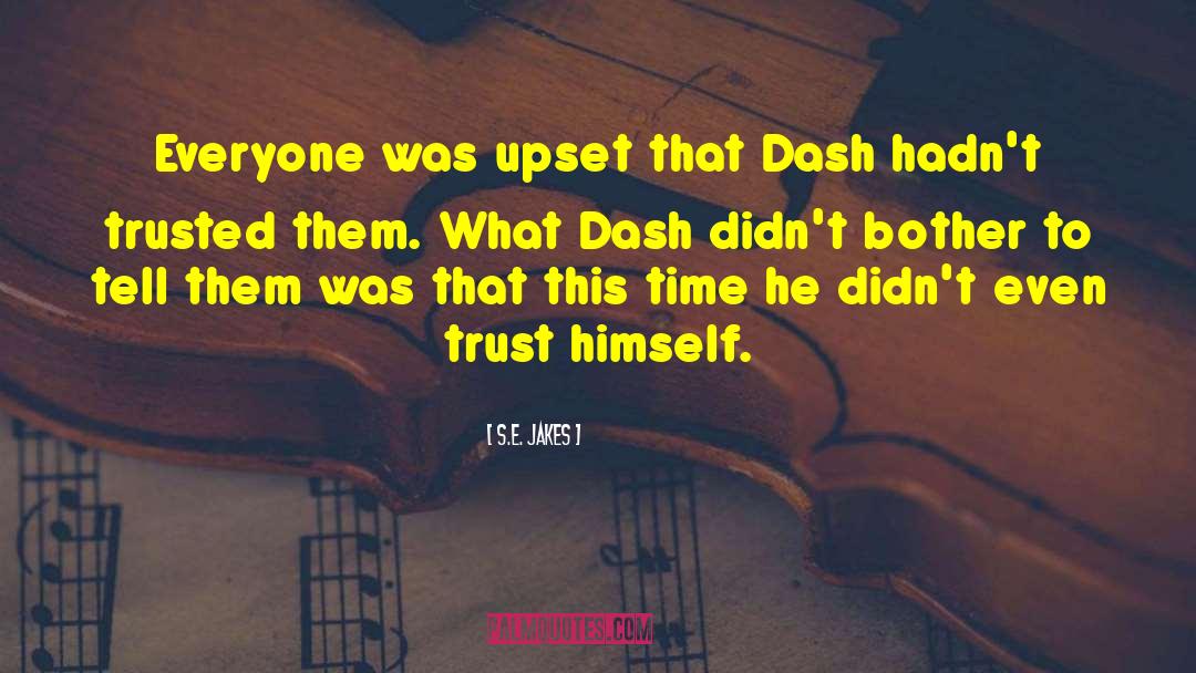S.E. Jakes Quotes: Everyone was upset that Dash