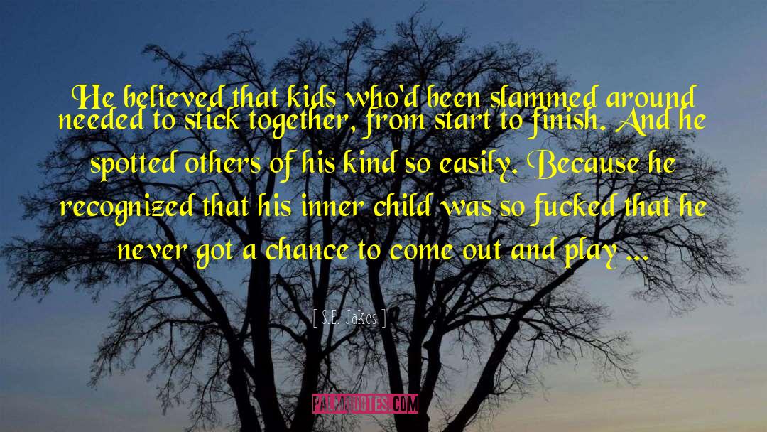 S.E. Jakes Quotes: He believed that kids who'd