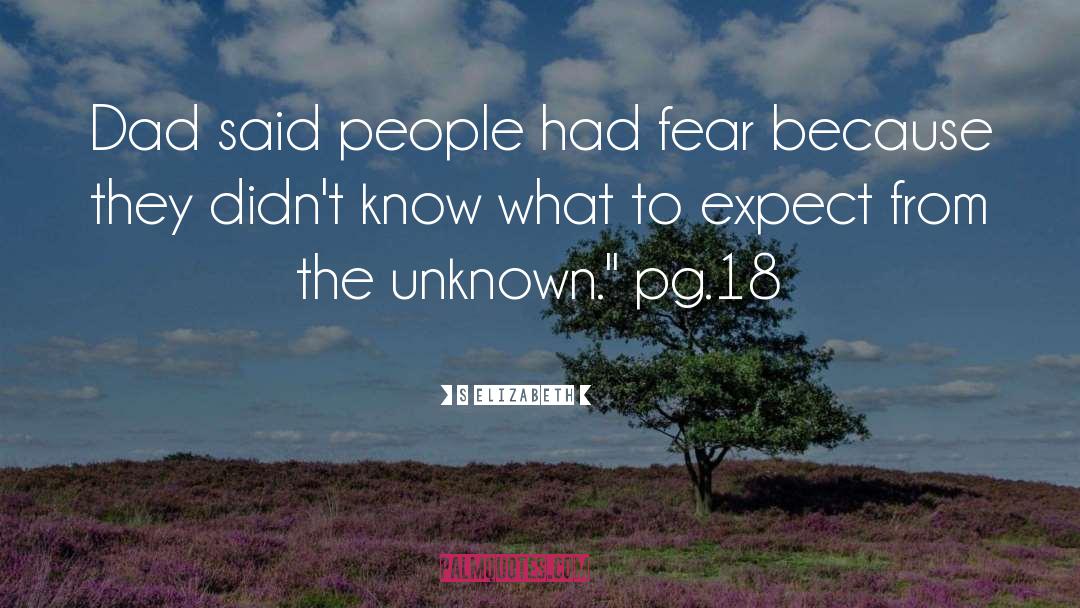 S Elizabeth Quotes: Dad said people had fear