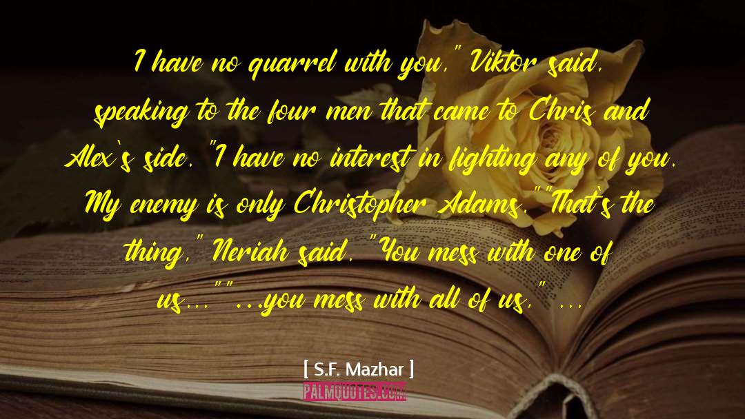 S.F. Mazhar Quotes: I have no quarrel with