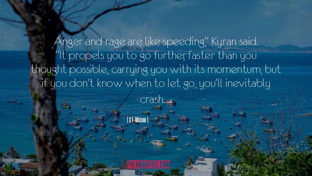 S.F. Mazhar Quotes: Anger and rage are like