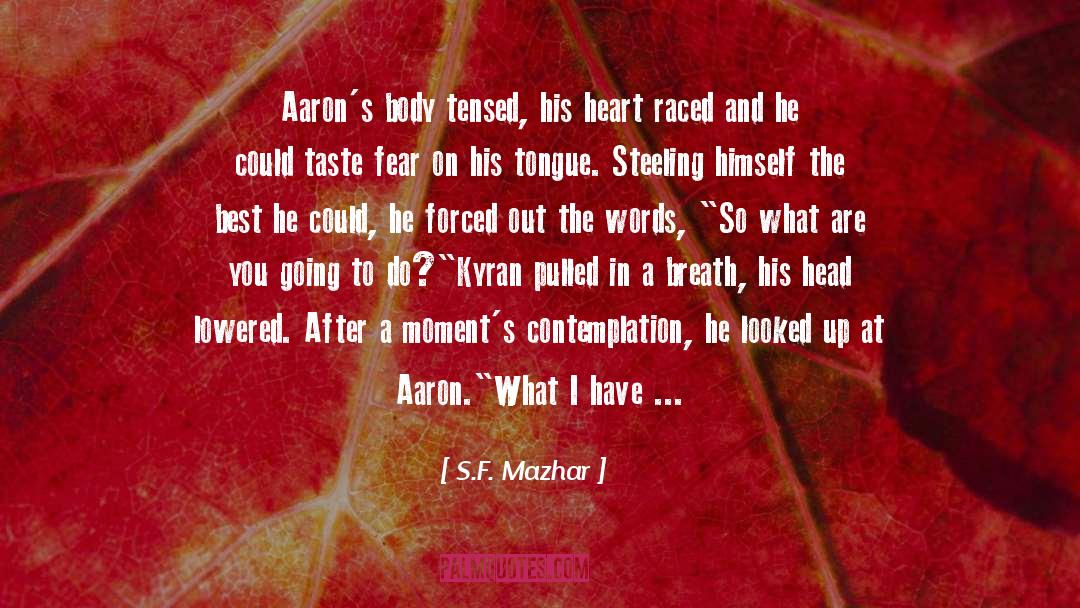 S.F. Mazhar Quotes: Aaron's body tensed, his heart