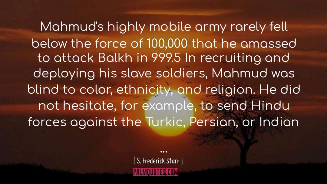 S. Frederick Starr Quotes: Mahmud's highly mobile army rarely