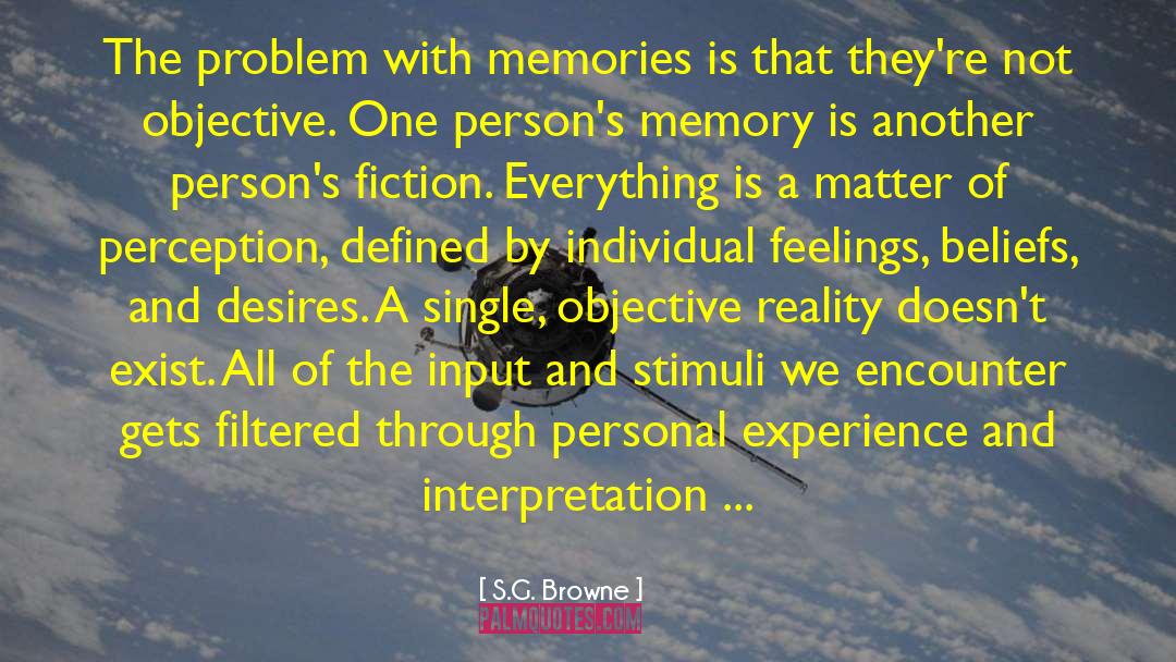 S.G. Browne Quotes: The problem with memories is