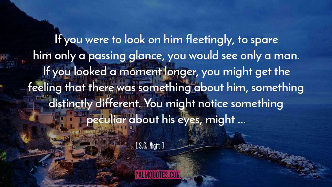 S.G. Night Quotes: If you were to look