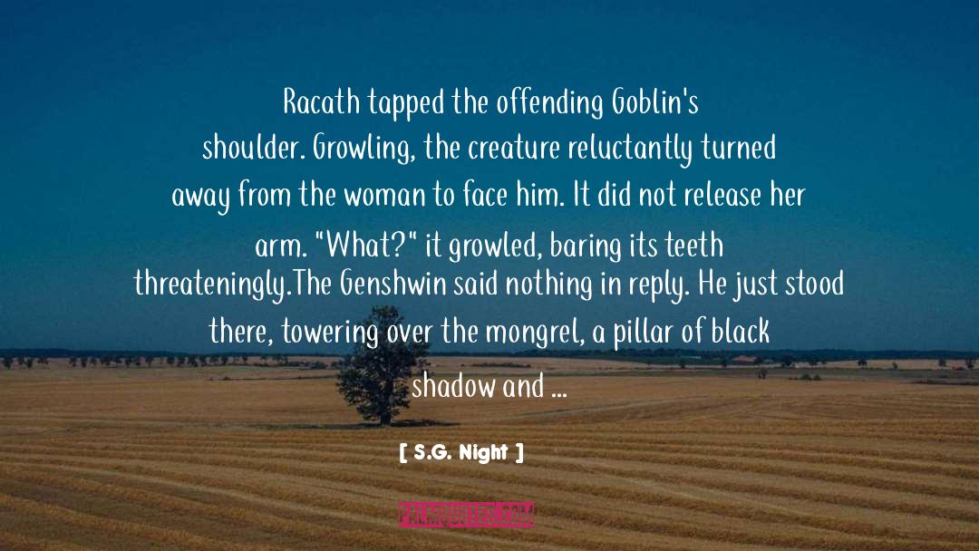 S.G. Night Quotes: Racath tapped the offending Goblin's