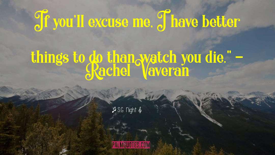 S.G. Night Quotes: If you'll excuse me, I