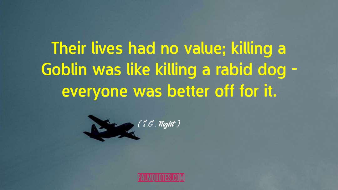 S.G. Night Quotes: Their lives had no value;