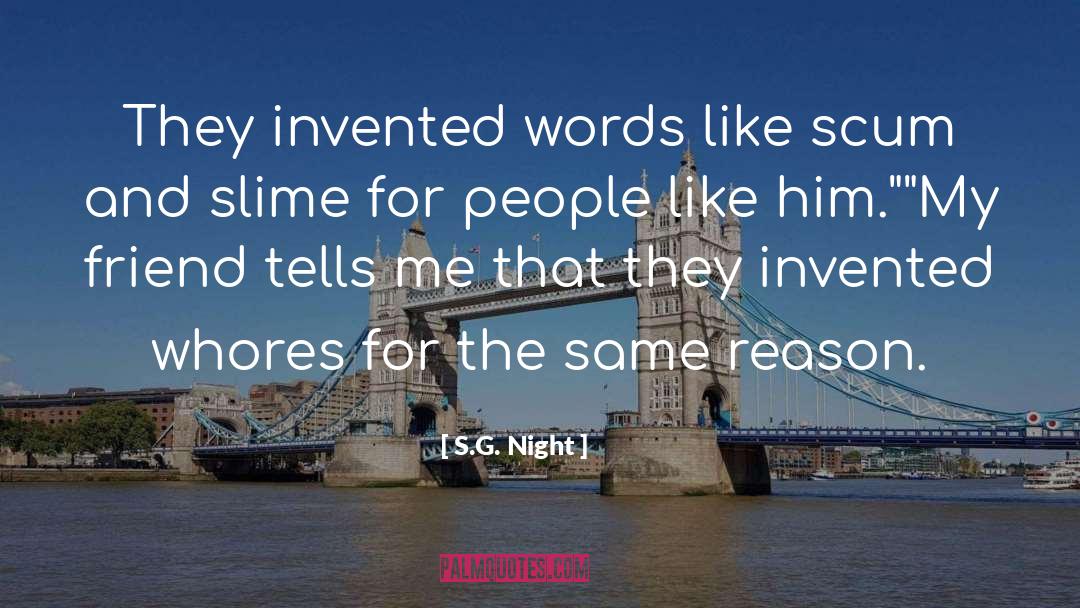 S.G. Night Quotes: They invented words like scum