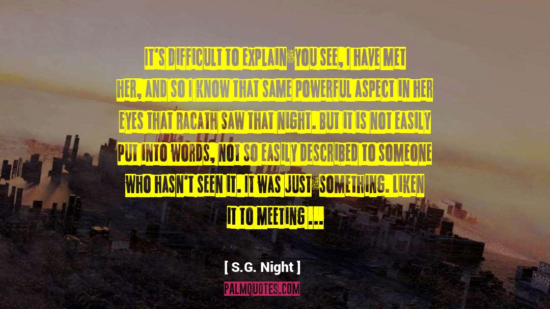 S.G. Night Quotes: It's difficult to explain…you see,