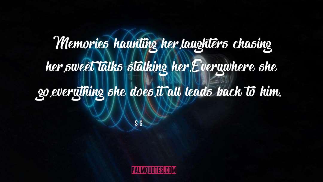 S G Quotes: Memories haunting her,<br />laughters chasing