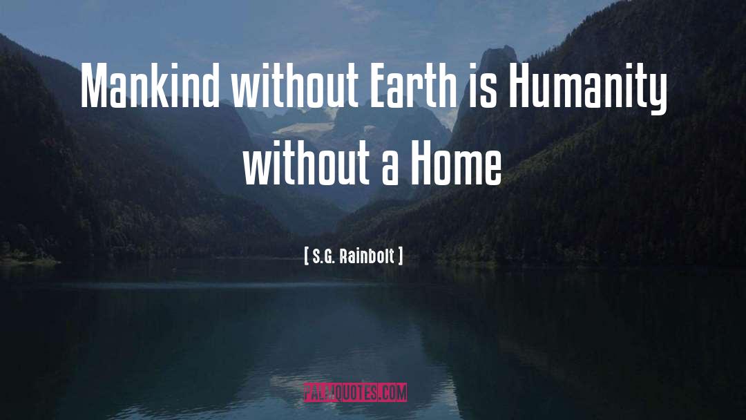 S.G. Rainbolt Quotes: Mankind without Earth is Humanity