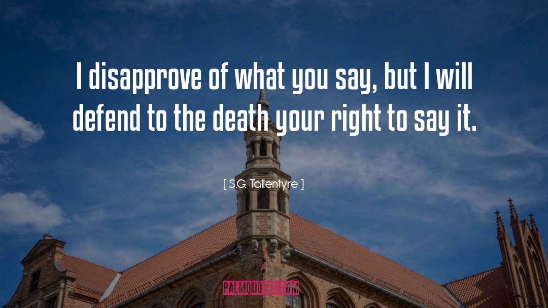 S.G. Tallentyre Quotes: I disapprove of what you