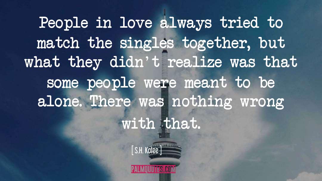 S.H. Kolee Quotes: People in love always tried