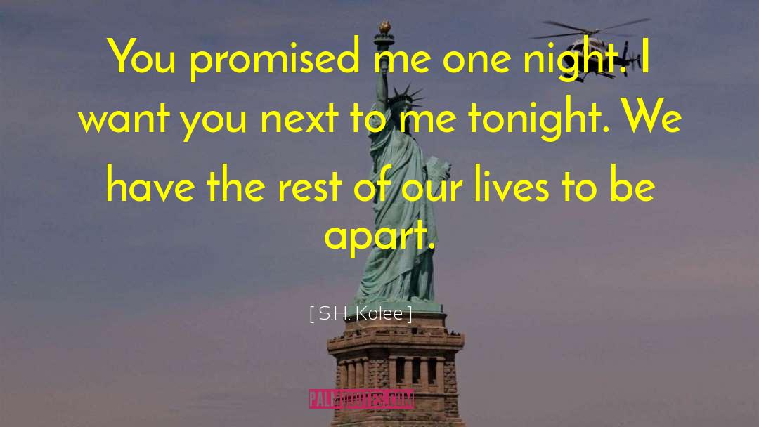 S.H. Kolee Quotes: You promised me one night.