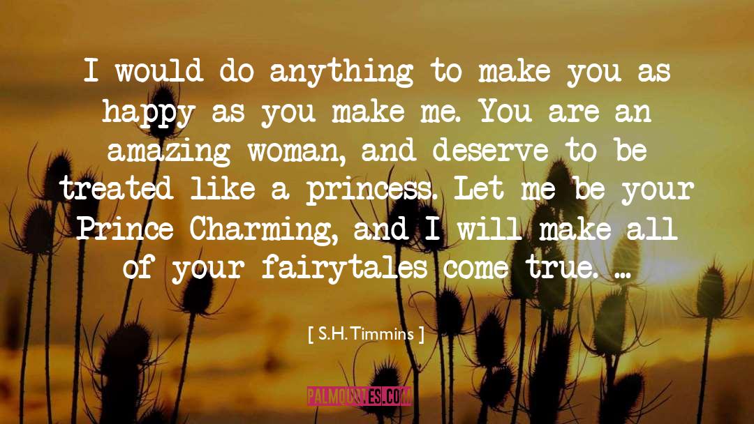 S.H. Timmins Quotes: I would do anything to