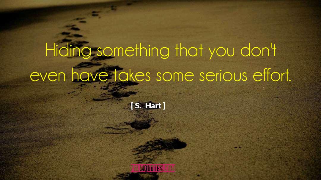 S. Hart Quotes: Hiding something that you don't