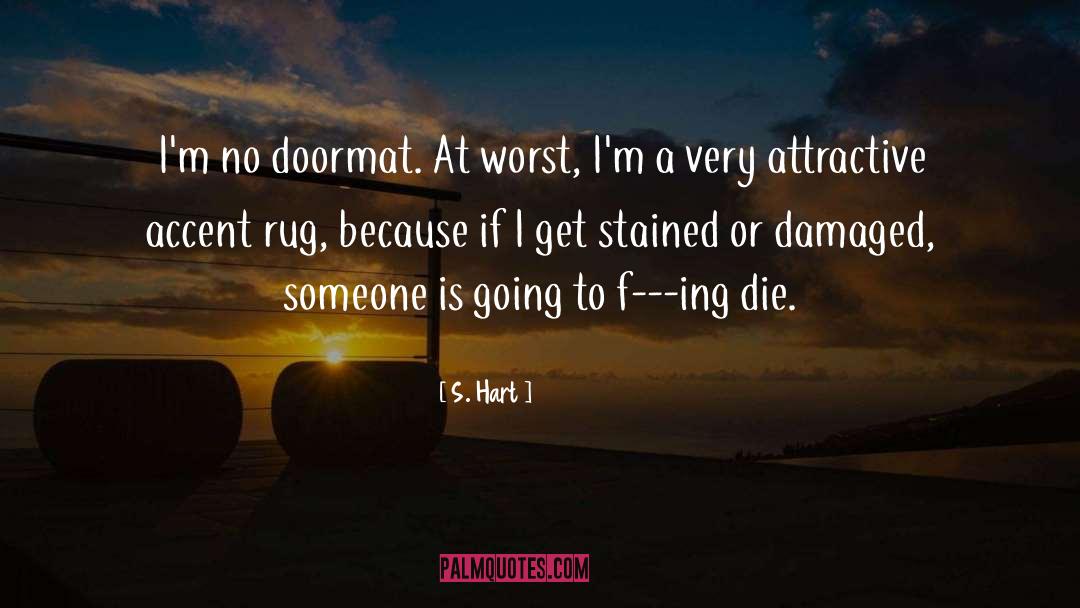 S. Hart Quotes: I'm no doormat. At worst,