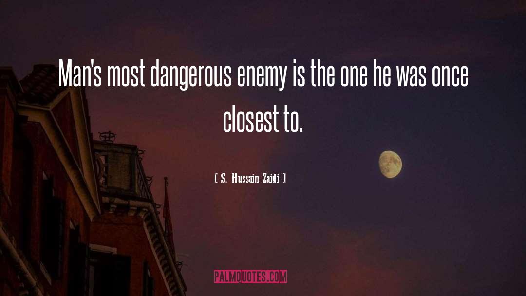 S. Hussain Zaidi Quotes: Man's most dangerous enemy is