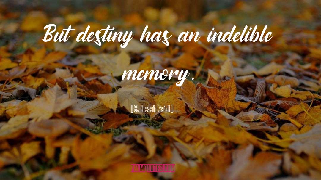 S. Hussain Zaidi Quotes: But destiny has an indelible