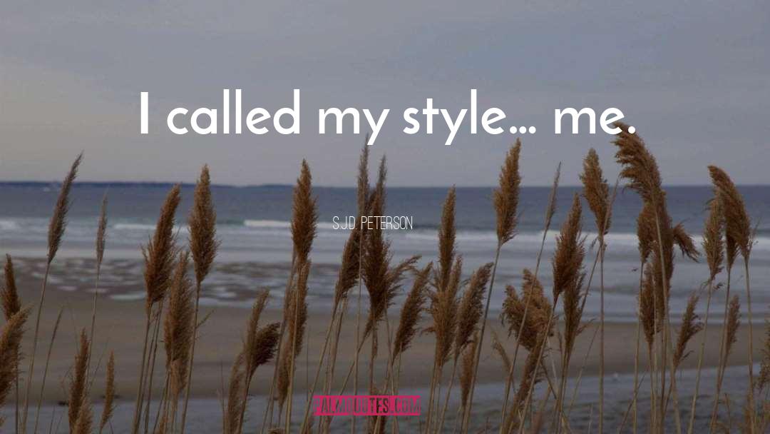 S.J.D. Peterson Quotes: I called my style… me.