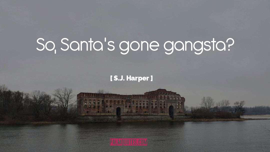 S.J. Harper Quotes: So, Santa's gone gangsta?